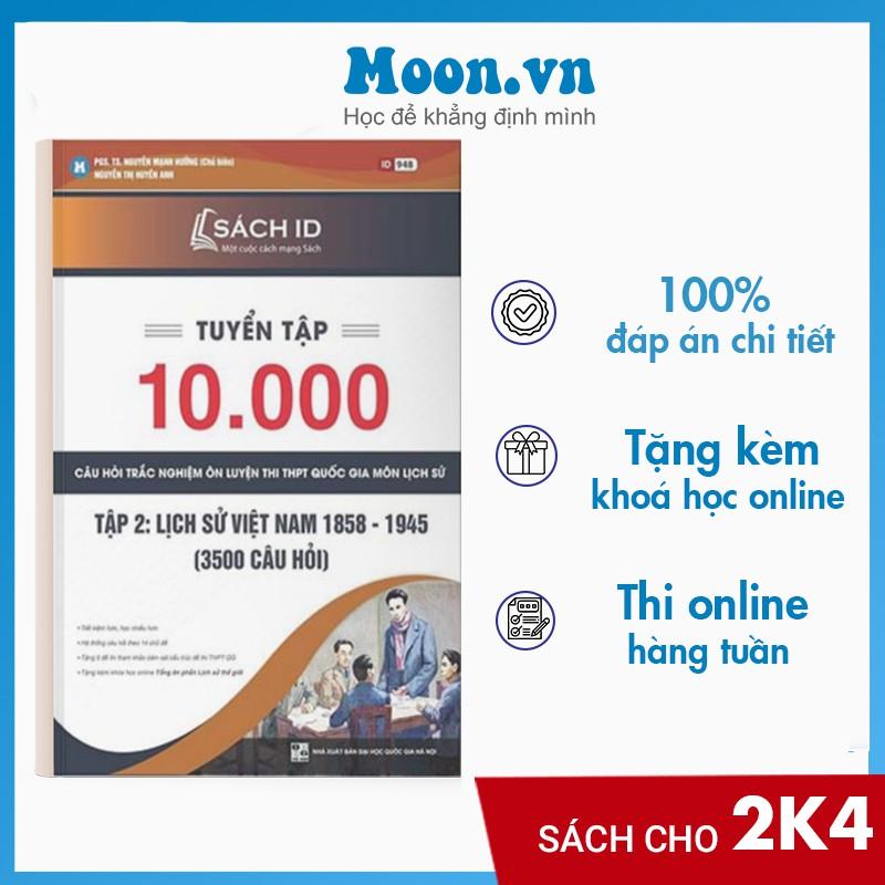 Sách ID Tuyển chọn 10000 câu hỏi trắc nghiệm ôn thi THPT Quốc gia 2021 môn Lịch sử:Tập 2 Lịch sử Việt Nam thầy Hưởng