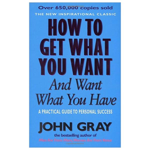 How To Get What You Want And Want What You Have A Practical And Spiritual Guide To Personal Success