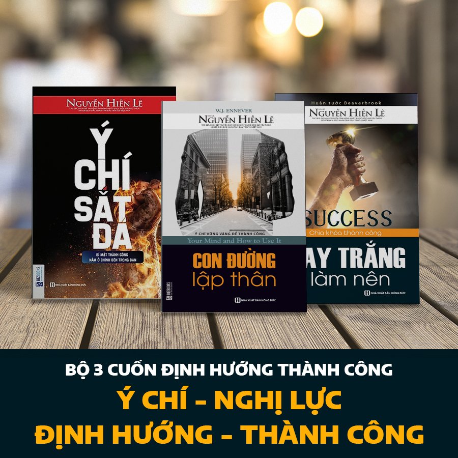 Bộ 3 cuốn ĐỊNH HƯỚNG THÀNH CÔNG: Ý CHÍ - NGHỊ LỰC - ĐỊNH HƯỚNG - THÀNH CÔNG: Tay Trắng Làm Nên, Ý Chí Sắt Đá, Con Đường Lập Thân