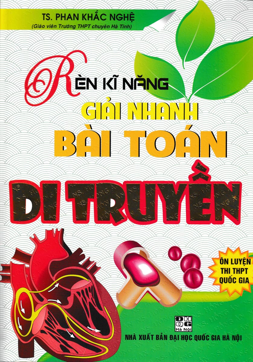 Sách bổ trợ-Rèn Kĩ Năng Giải Nhanh Bài Toán Di Truyền( Phan Khắc Nghệ) _HA