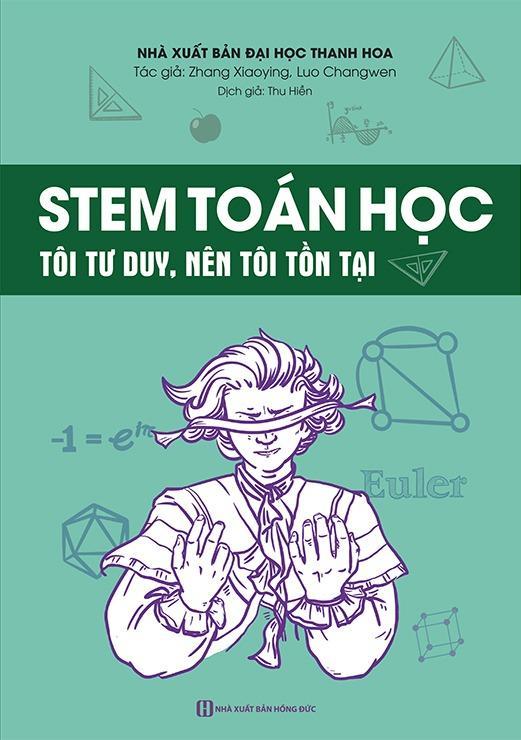 Sách - Stem Toán Học - Tôi Tư Duy, Nên Tôi Tồn Tại