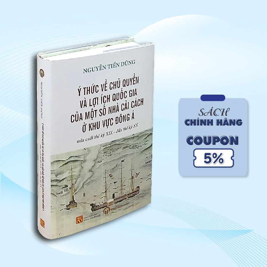 Ý Thức Về Chủ Quyền Và Lợi Ích Quốc Gia Của Một Số Nhà Cải Cách Ở Khu Vực Đông Á Nửa Cuối Thế Kỷ XIX - Đầu Thế Kỷ XX