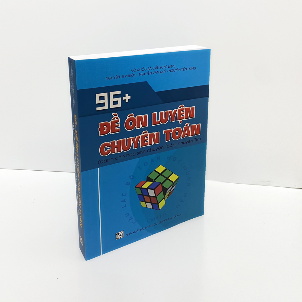 Sách: 96 + Đề Ôn Luyện Chuyên Toán (Dành cho học sinh chuyên Toán, chuyên Tin)
