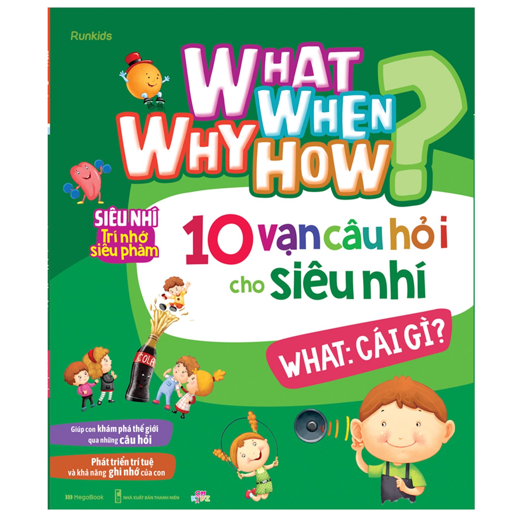 What Why When How? - 10 Vạn Câu Hỏi Cho Siêu Nhí - What: Cái Gì?