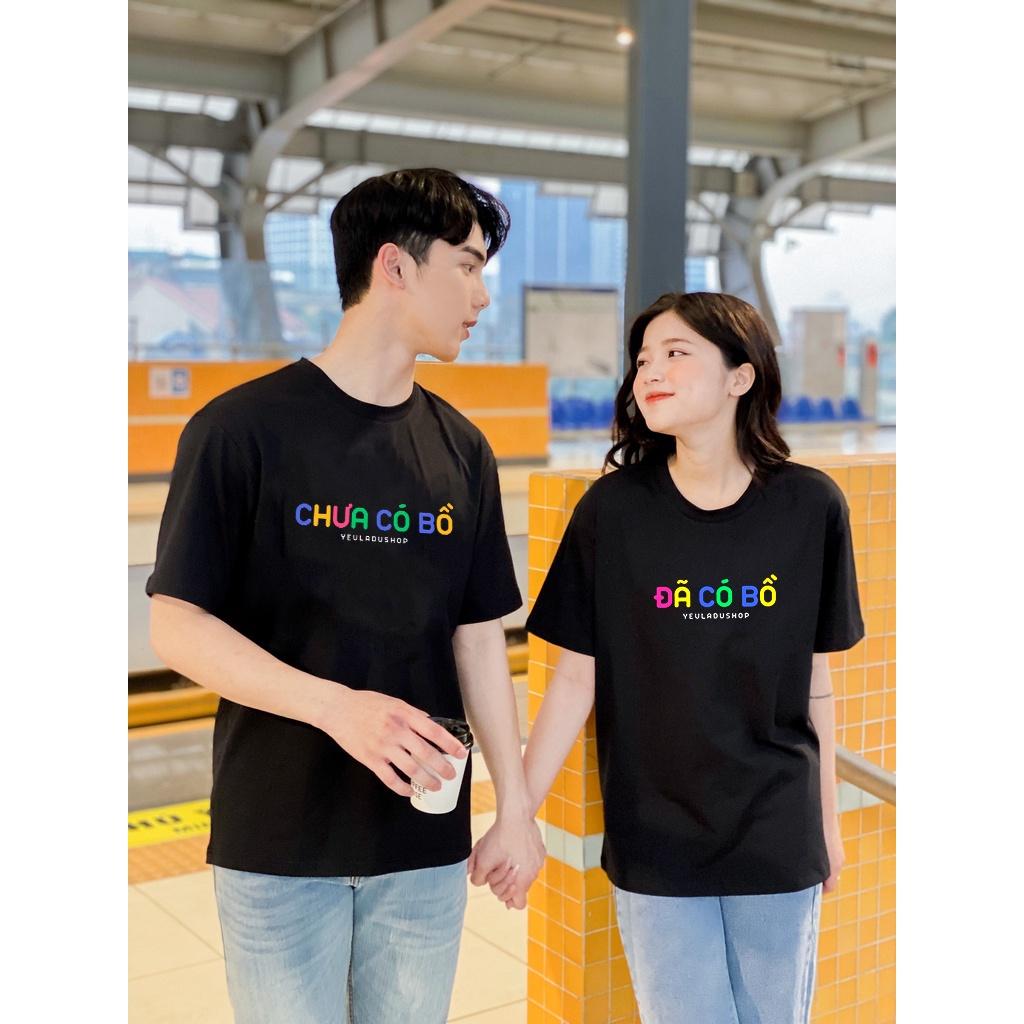 Áo thun Tay Lỡ &quot; ĐÃ CÓ BỒ - CHƯA CÓ BỒ &quot; Nam Nữ Unisex đôi cặp độc đẹp giá siêu rẻ