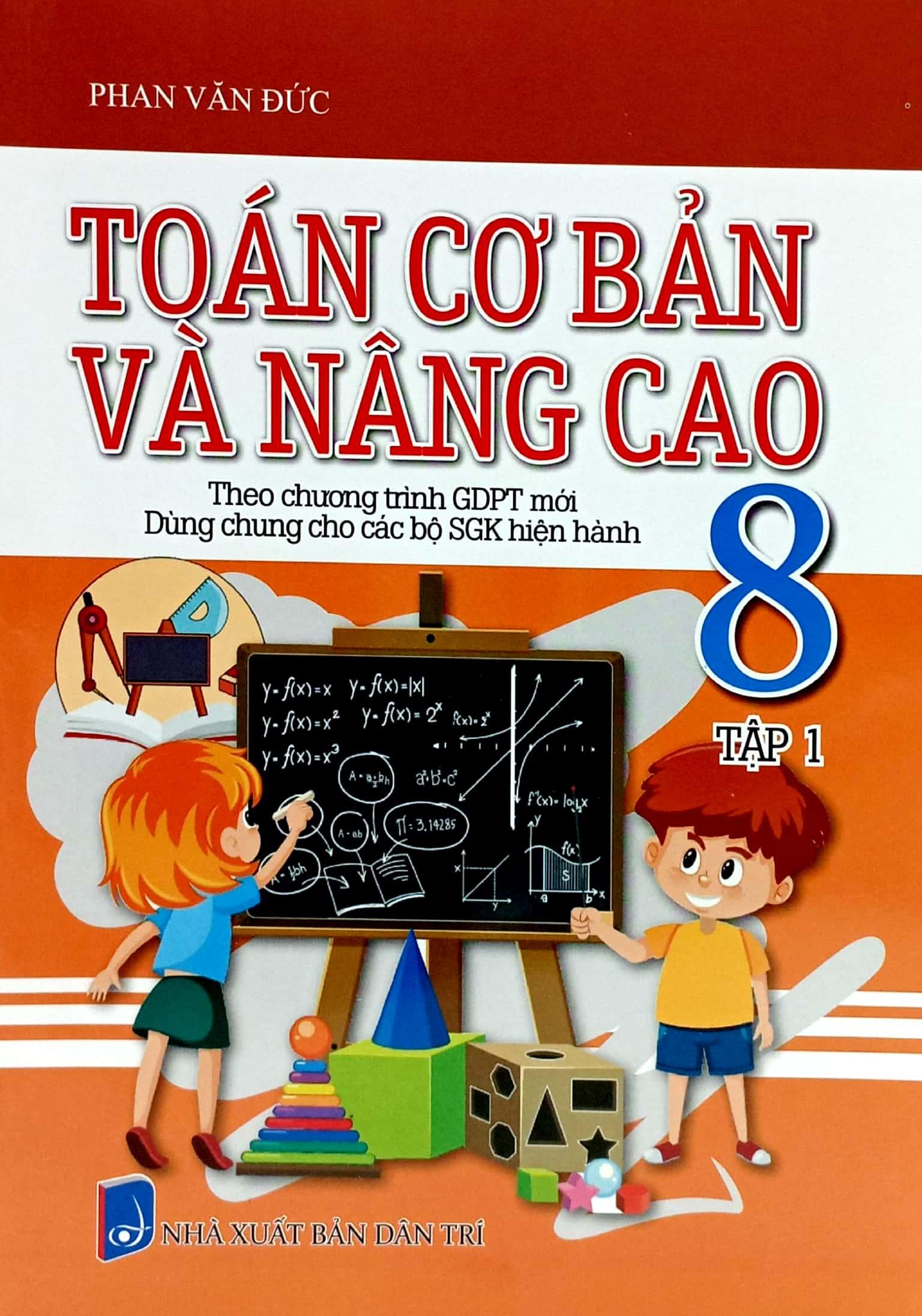 Toán Cơ Bản Và Nâng Cao 8 - Tập 1 (Theo Chương Trình Giáo Dục Phổ Thông Mới - Dùng Chung Cho Các Bộ SGK Hiện Hành)