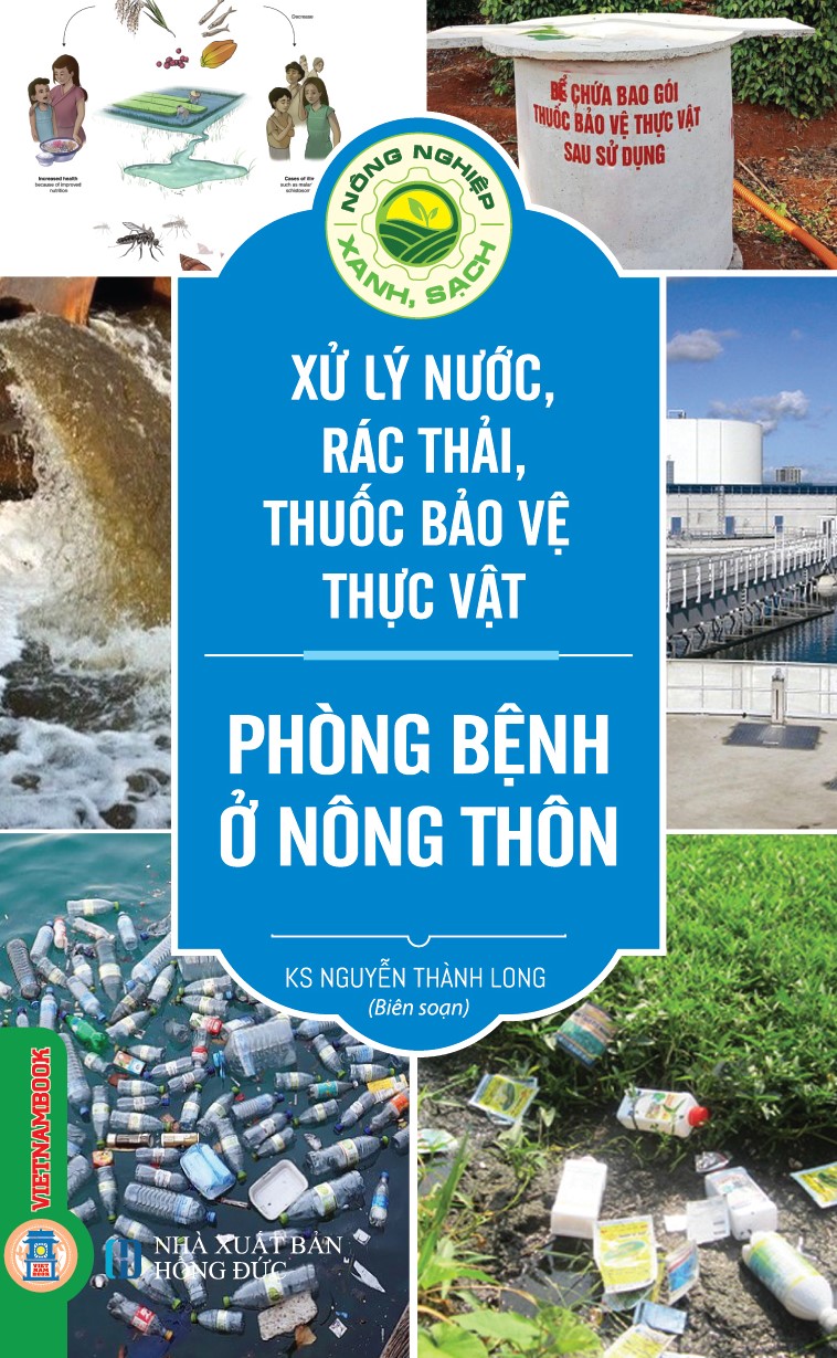 Nông Nghiệp Xanh, Sạch - Xử Lý Nước, Rác Thải, Thuốc Bảo Vệ Thực Vật Phòng Bệnh Ở Nông Thôn (Tái bản)