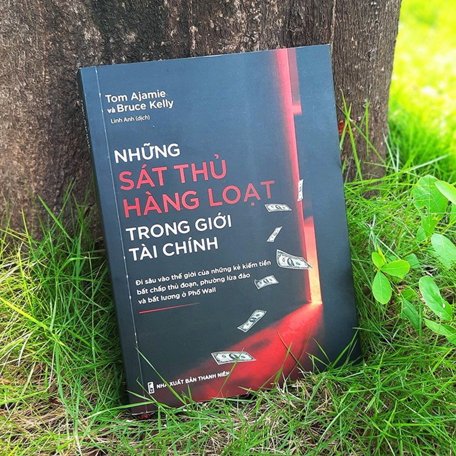 Những Sát Thủ Hàng Loạt Trong Giới Tài Chính - Đi Sâu Vào Thế Giới Của Những Kẻ Kiếm Tiền Bất Chấp Thủ Đoạn, Phường Lừa Đảo Và Bất Lương Ở Phố Wall