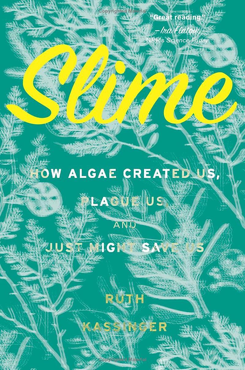 Sách ngoại văn: Slime - How Algae Created Us, Plague Us, And Just Might Save Us