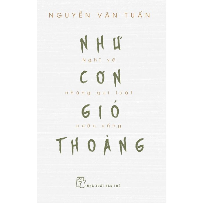 NHƯ CƠN GIÓ THOẢNG - Nghĩ Về Những Quy Luật Cuộc Sống - GS. Nguyễn Văn Tuấn -