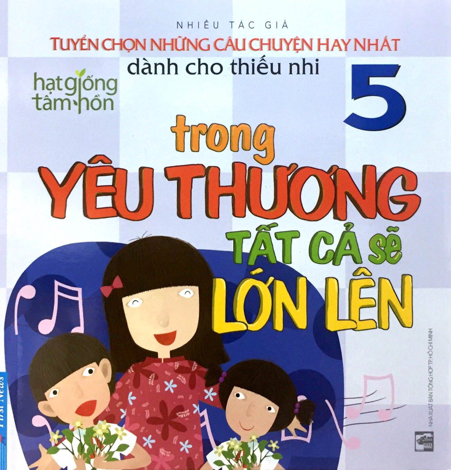 Hạt Giống Tâm Hồn - Tuyển Chọn Những Câu Chuyện Hay - Tập 5 - Trong Yêu Thương Tất Cả Sẽ Lớn Lên