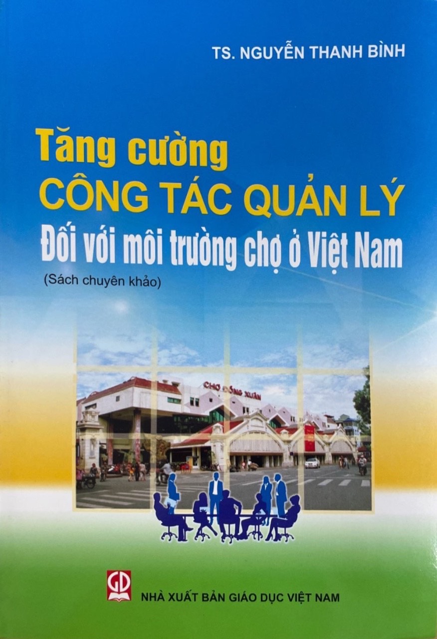 Tăng Cường Công Tác Quản Lý Đối Với Môi Trường Chợ Ở Việt Nam ( Sách Chuyên Khảo)