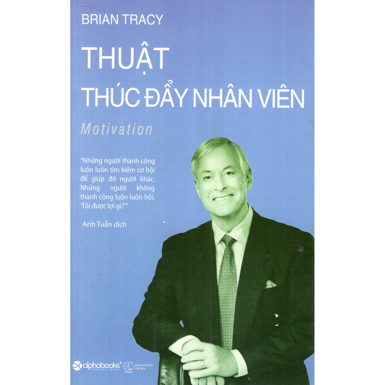 Thuật Thúc Đẩy Nhân Viên (Tái Bản) (Quà Tặng Kèm: Special Tickbook)