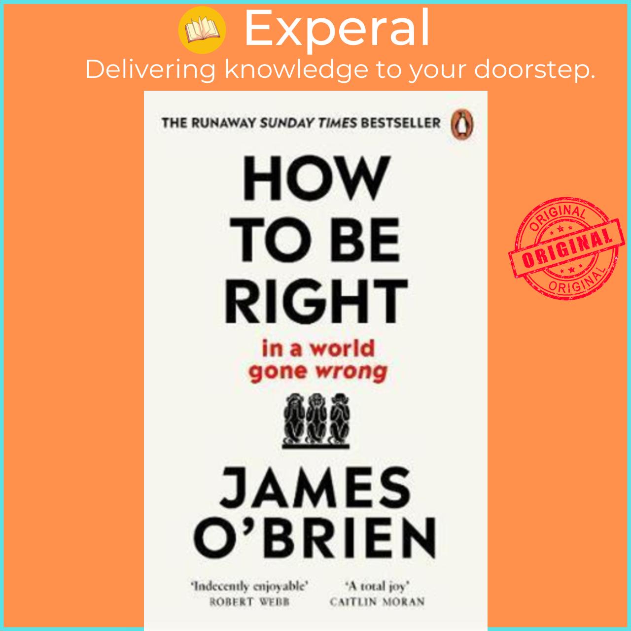 Sách - How To Be Right : ... in a world gone wrong by James O'Brien (UK edition, paperback)