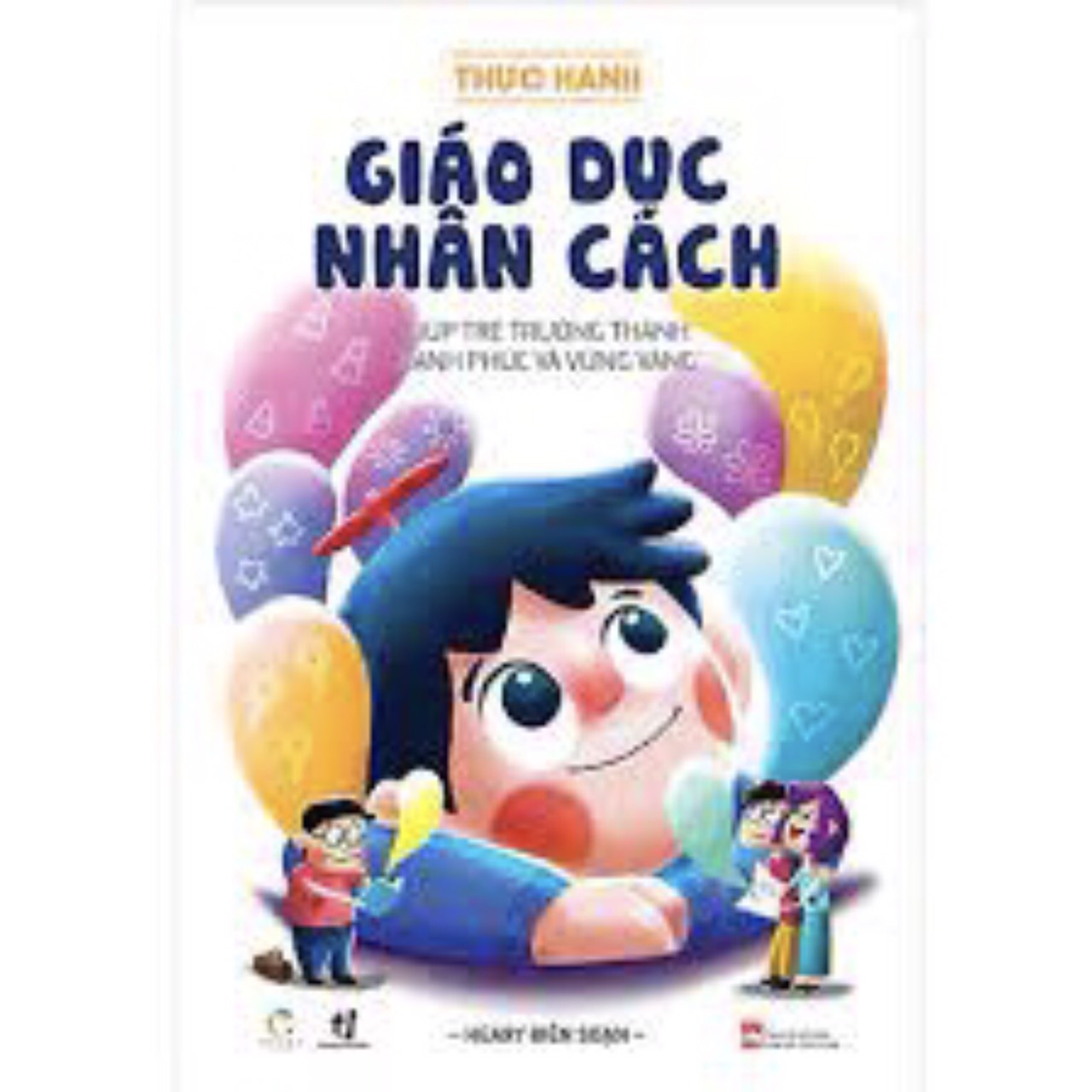 Thực Hành Giáo Dục Nhân Cách - Giúp Trẻ Trưởng Thành Hạnh Phúc Và Vững Vàng (QV)