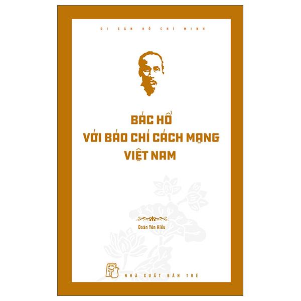 Sách - Di Sản Hồ Chí Minh - Bác Hồ Với Báo Chí Cách Mạng Việt Nam