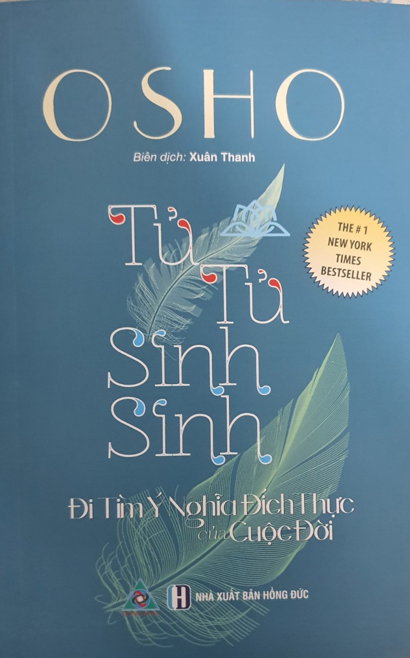 Osho - Tử Tử Sinh Sinh - Đi Tìm Ý Nghĩa Đích Thực Của Cuộc Đời ( Tái Bản)