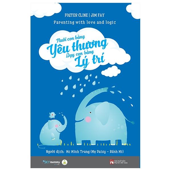 Nuôi Con Bằng Yêu Thương - Dạy Con Bằng Lý Trí - Tái Bản 2022