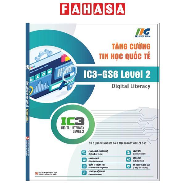 Tăng Cường Tin Học Quốc Tế - IC3-GS6 Level 2 - Digital Literacy (Tái Bản 2024)