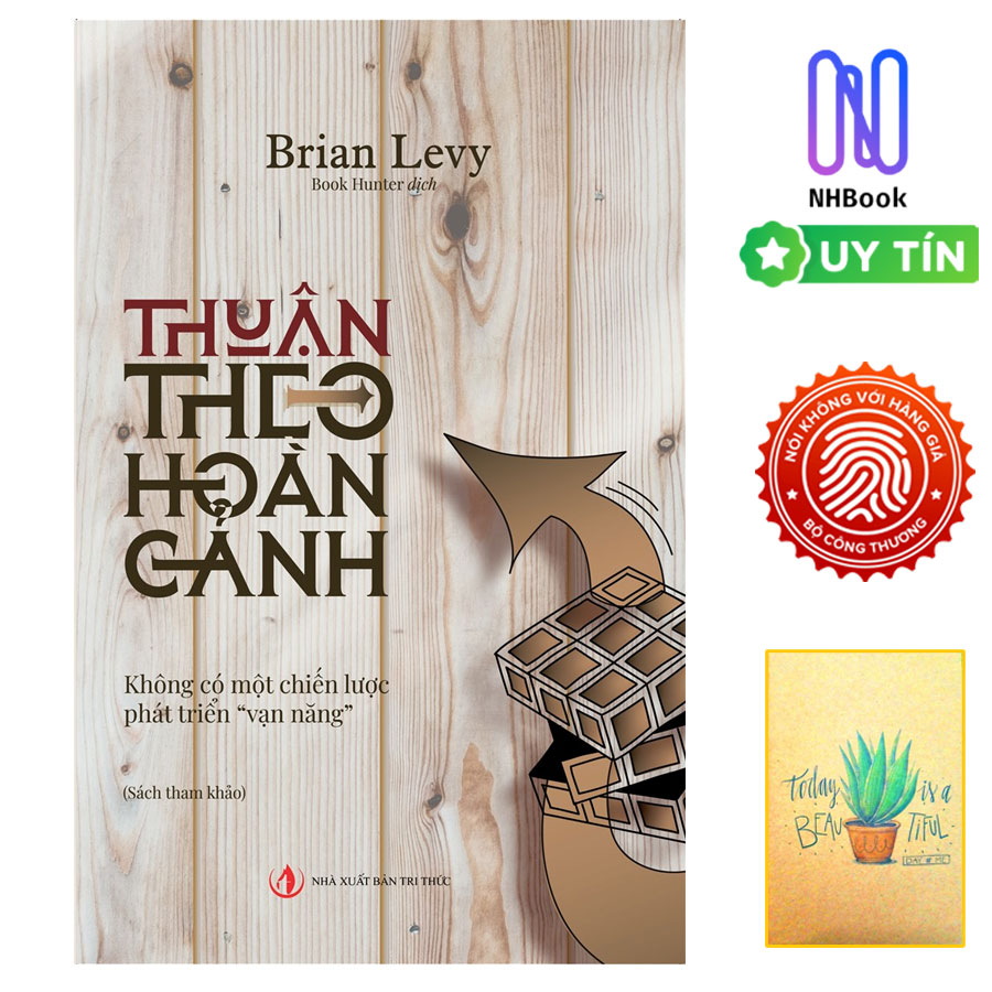 Sách - Thuận Theo Hoàn Cảnh - Không Có Một Chiến Lược Phát Triển "Vạn Năng" - Brian Levy - NHÀ XUẤT BẢN TRI THỨC ( Tặng Kèm Sổ Tay Xương Rồng )