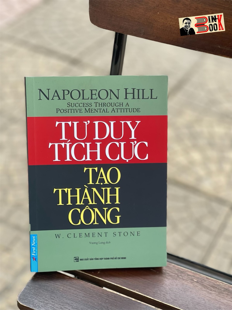 (Tác giả cuốn Think and Grow Rich -Napoleon Hill) TƯ DUY TÍCH CỰC TẠO THÀNH CÔNG – Vương Long dịch - First News – bìa mềm