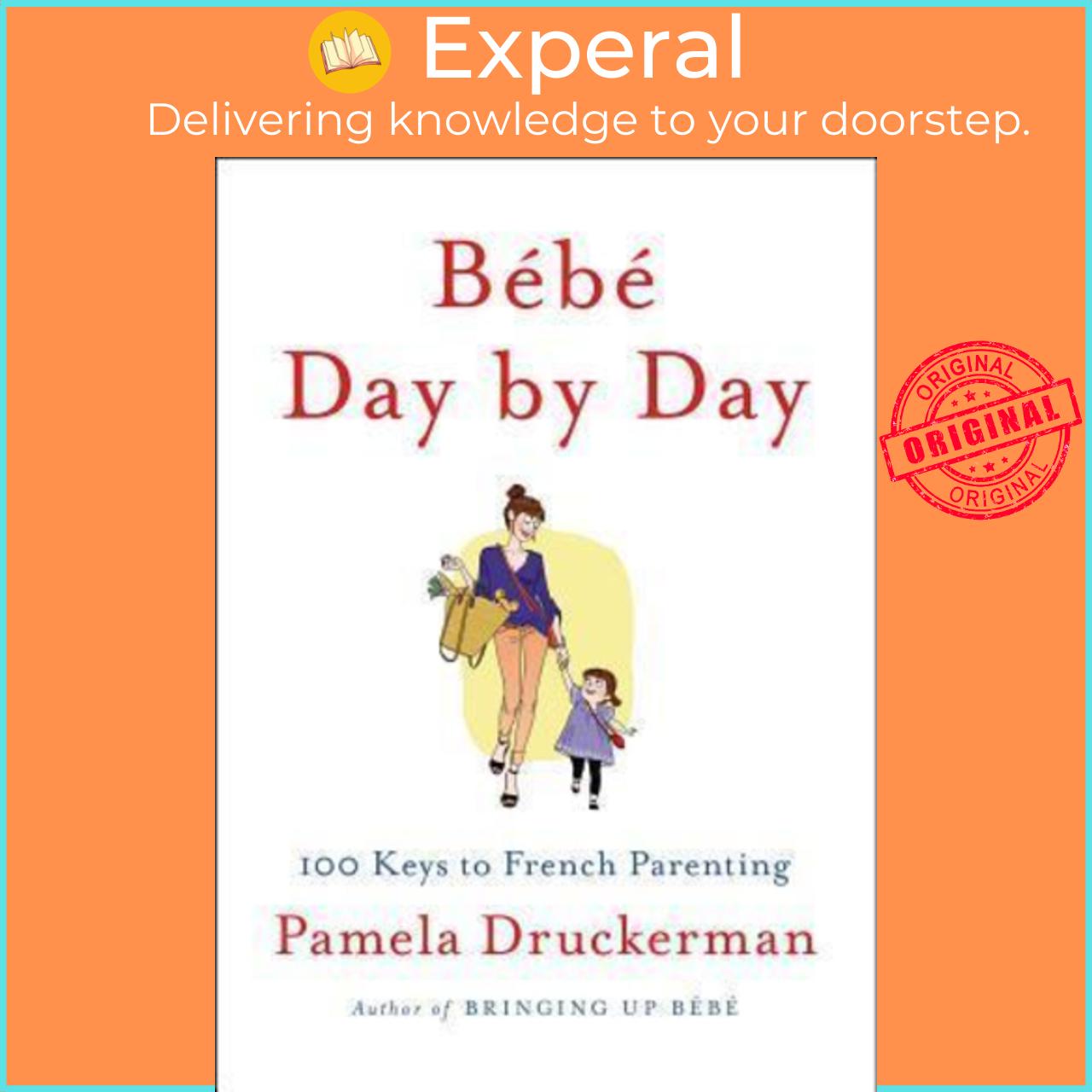 Sách - Bebe Day by Day : 100 Keys to French Parenting by Pamela Druckerman (US edition, paperback)