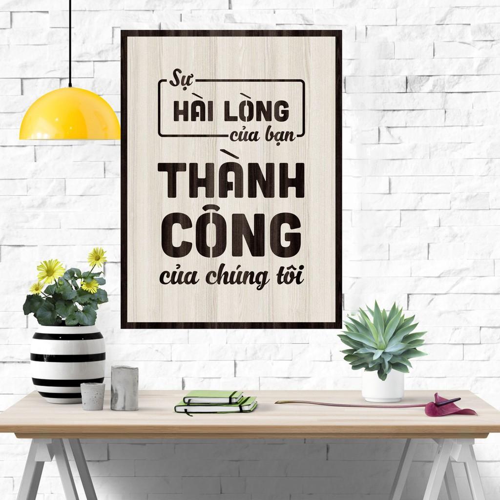 Tranh gỗ DECOR - SLOGAN tạo động lực, Truyền cảm hứng - SỰ HÀI LÒNG CỦA BẠN THÀNH CÔNG CỦA CHÚNG TÔI