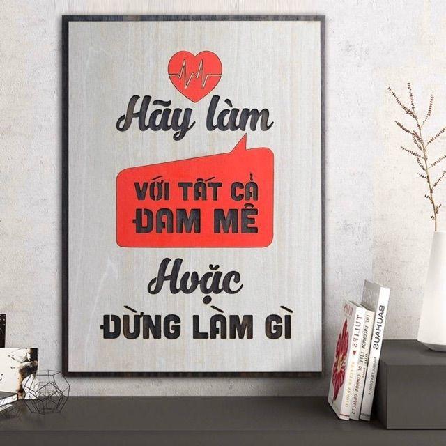 Tranh gỗ treo tường động lực - &quot; Hãy làm với tất cả đam mê hoặc đừng làm gì &quot; - Tranh gỗ 2 lớp