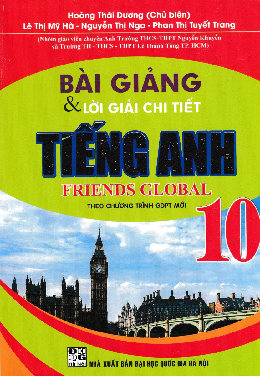 Bài Giảng Và Lời Giải Chi Tiết Tiếng Anh Friends Global Lớp 10 (Theo Chương Trình GDPT Mới) - Phan Thị Tuyết Trang ,  Lê Thị Mỹ Hà ,  Nguyễn Thị Nga ,  Hoàng Thái Dương