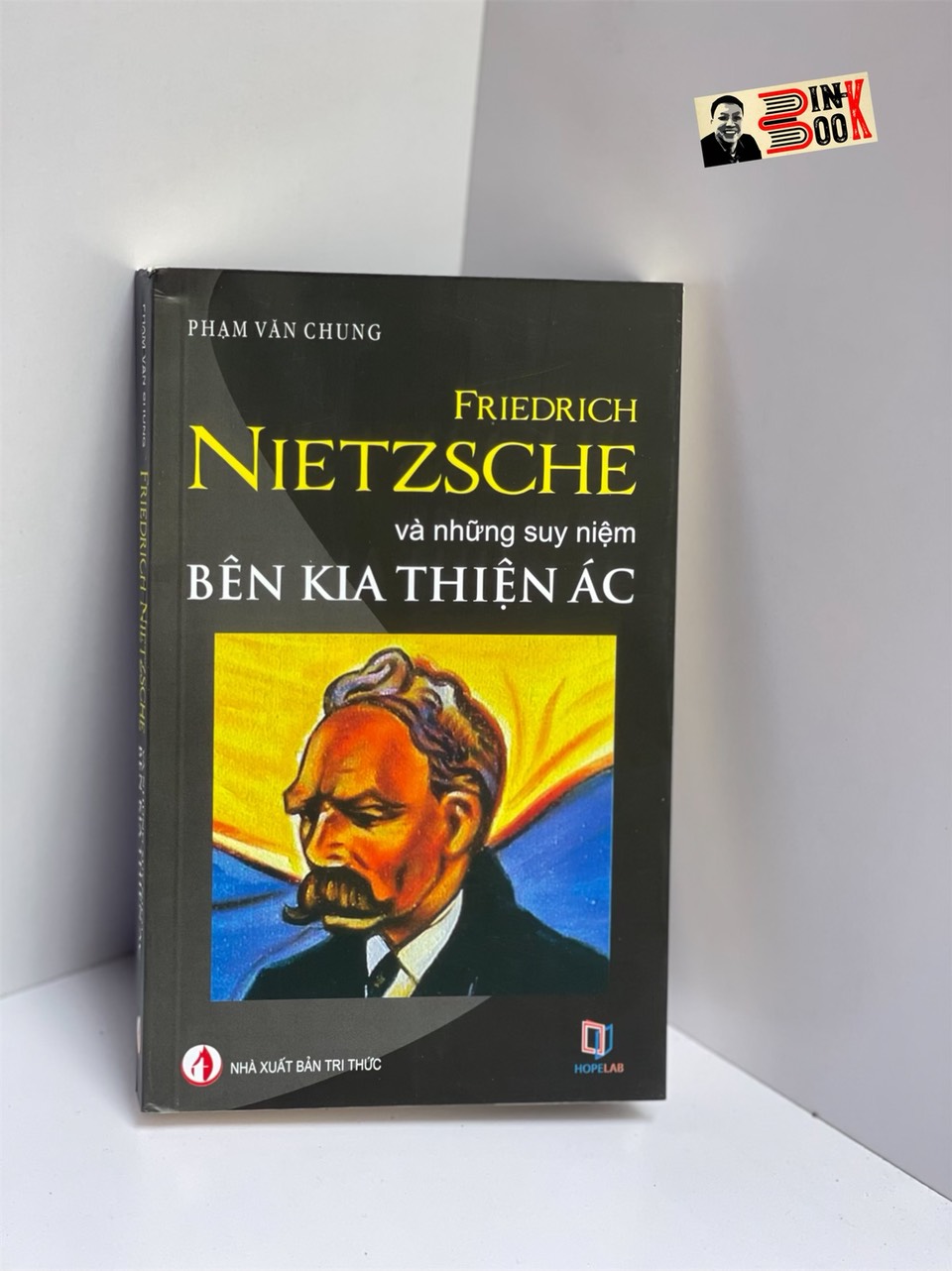 FRIEDRICH NIETZSCHE VÀ NHỮNG SUY NIỆM BÊN KIA THIỆN ÁC - Phạm Văn Chung – NXB Tri Thức (sách tái bản 2022)