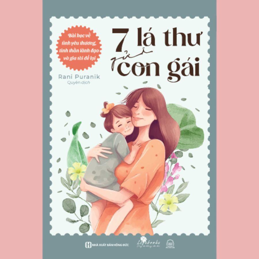 Sách - 7 Lá Thư Gửi Con Gái : Bài Học Về Tình Yêu Thương, Tinh Thần Lãnh Đạo Và Gia Tài Để Lại