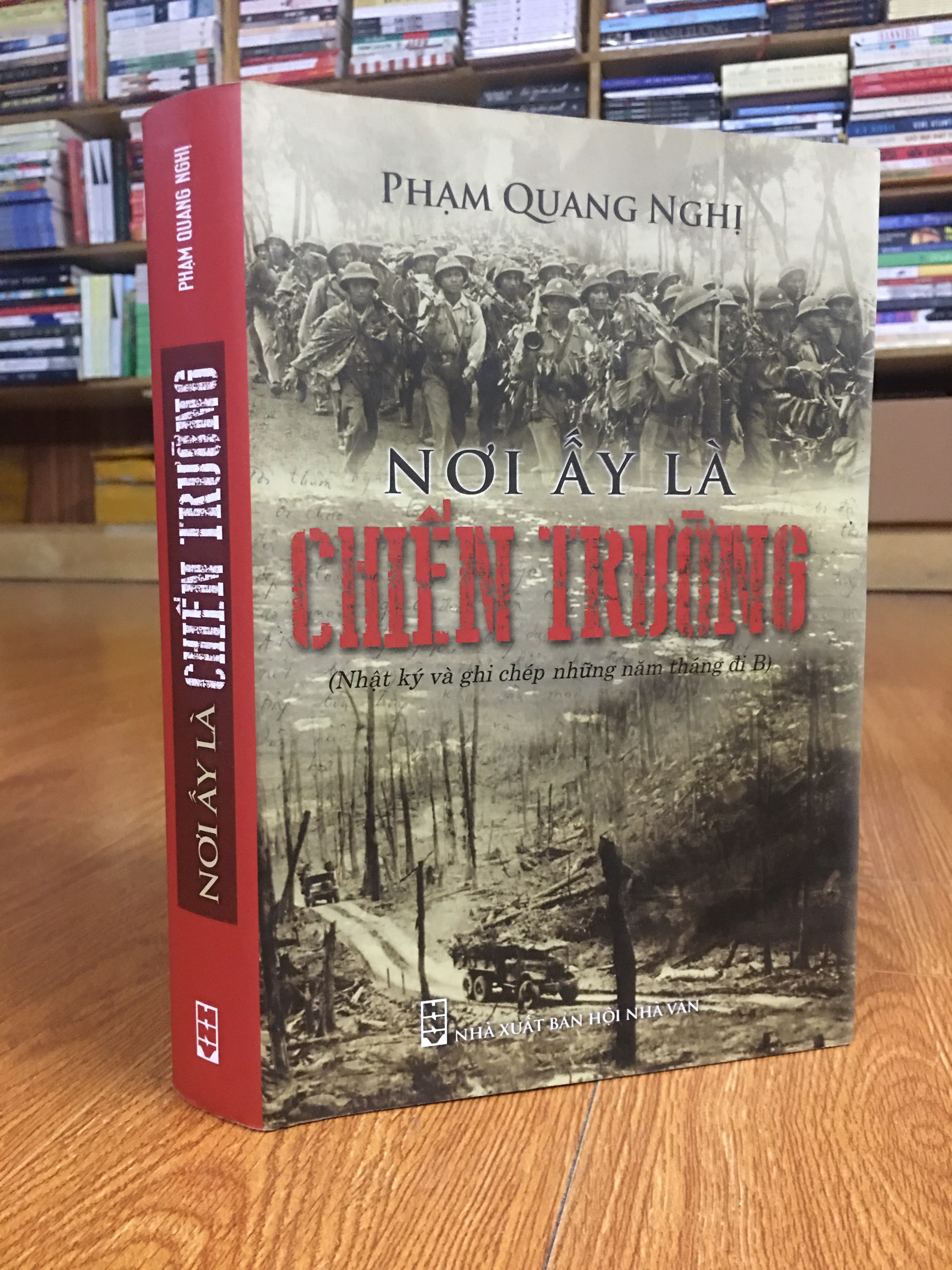 NƠI ẤY LÀ CHIẾN TRƯỜNG (NHẬT KÝ VÀ GHI CHÉP NHỮNG NĂM THÁNG ĐI B) - PHẠM QUANG NGHỊ