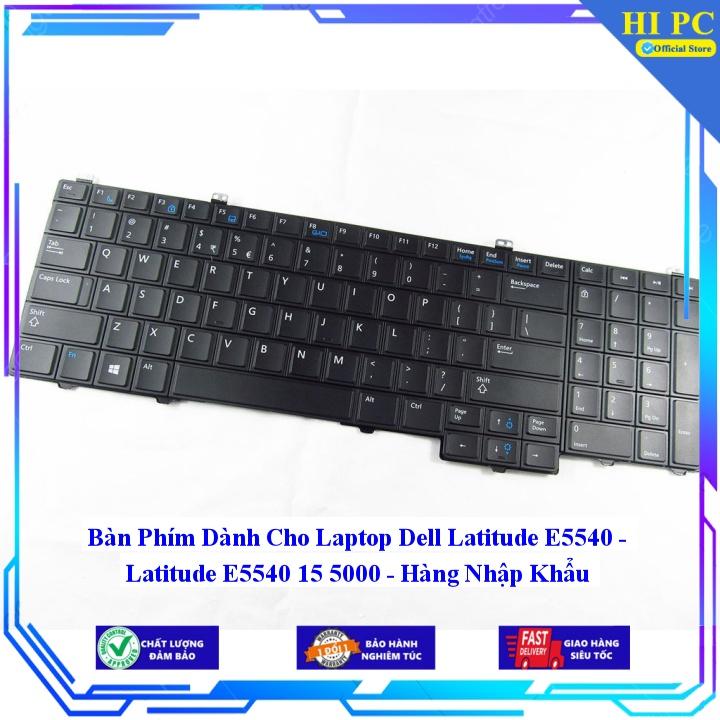 Bàn Phím Dành Cho Laptop Dell Latitude E5540 - Latitude E5540 15 5000 - Hàng Nhập Khẩu