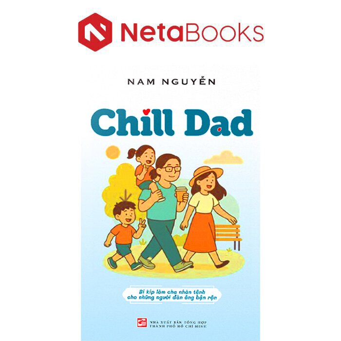 Chill Dad - Bí Kíp Làm Cha Nhàn Tênh Cho Những Người Đàn Ông Bận Rộn