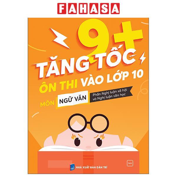 Sách - Tăng Tốc 9+ - Ôn Thi Vào Lớp 10 Môn Ngữ Văn - Phần Nghị Luận Xã Hội Và Nghị Luận Văn Học