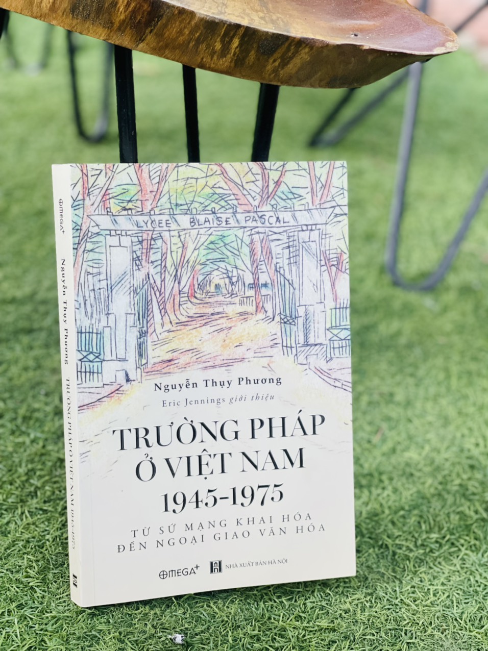 TRƯỜNG PHÁP Ở VIỆT NAM 1945 – 1975 – từ sứ mạng khai hóa đến ngoại giao văn hóa – Nguyễn Thụy Phương – Omega Plus