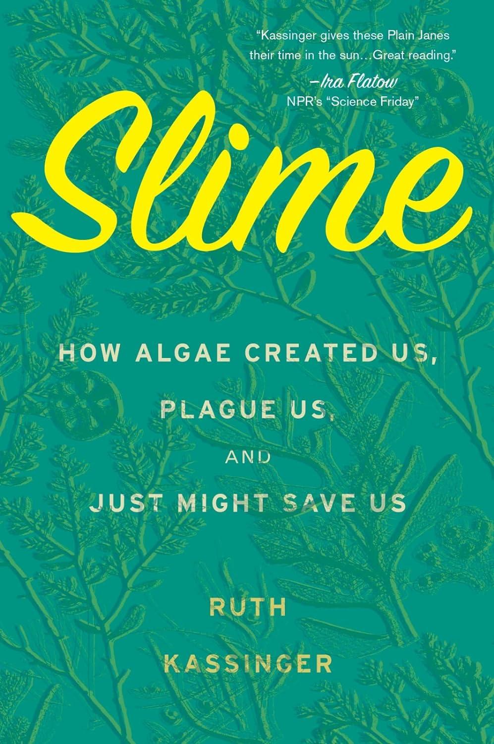 Sách ngoại văn: Slime - How Algae Created Us, Plague Us, And Just Might Save Us