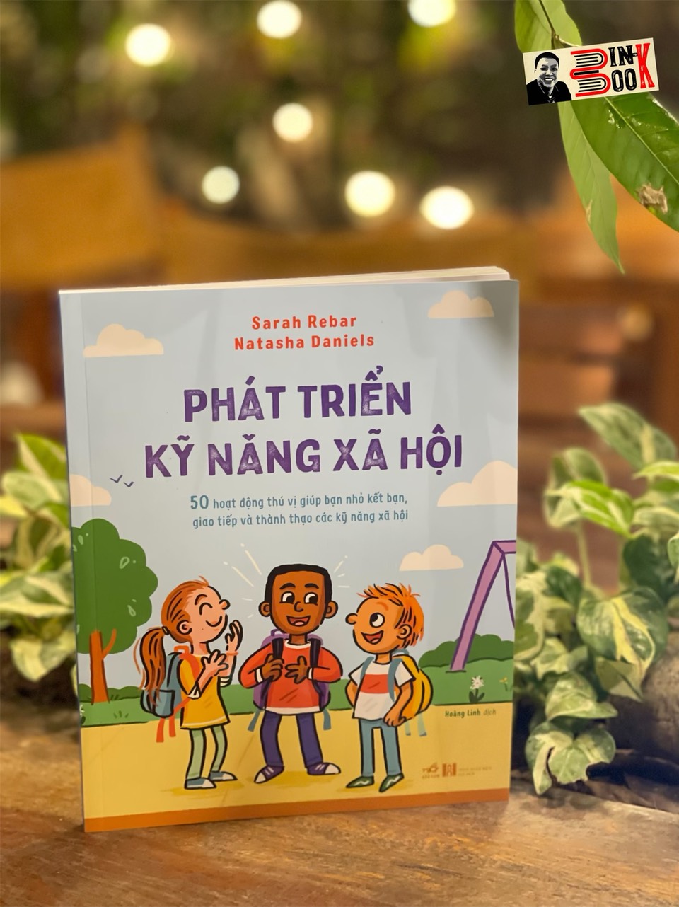 PHÁT TRIỂN KỸ NĂNG XÃ HỘI – 50 Hoạt động thú vị giúp bạn nhỏ kết bạn, giao tiếp và thành thạo các kỹ năng xã hội – Sarah Rebar và Natasha Daniels – Hoàng Linh dịch – Nhã Nam – NXB Hà Nội