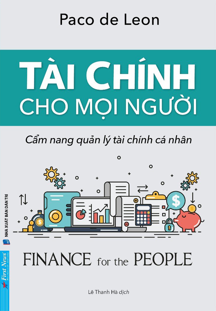 TÀI CHÍNH CHO MỌI NGƯỜI - Cẩm nang quản lý tài chính cá nhân – Paco De Leon - First News – Nxb Dân Trí