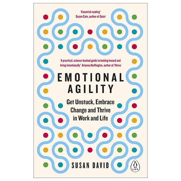 Emotional Agility: Get Unstuck, Embrace Change And Thrive In Work And Life