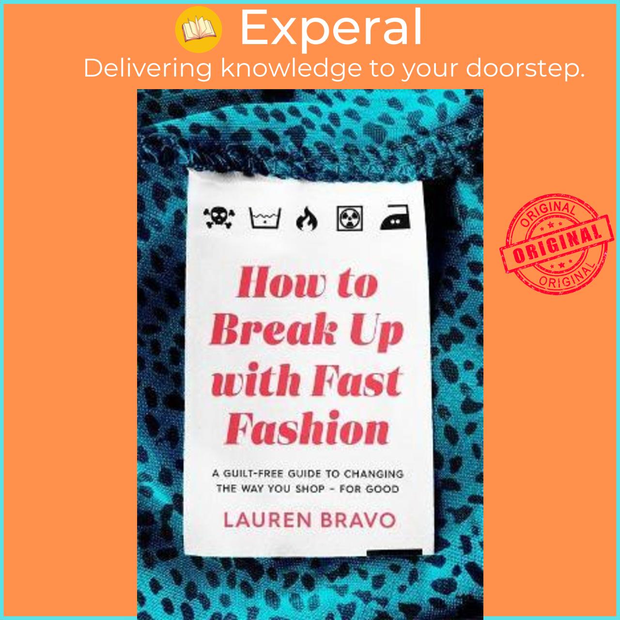 Sách - How To Break Up With Fast Fashion : A guilt-free guide to changing the wa by Lauren Bravo (UK edition, paperback)