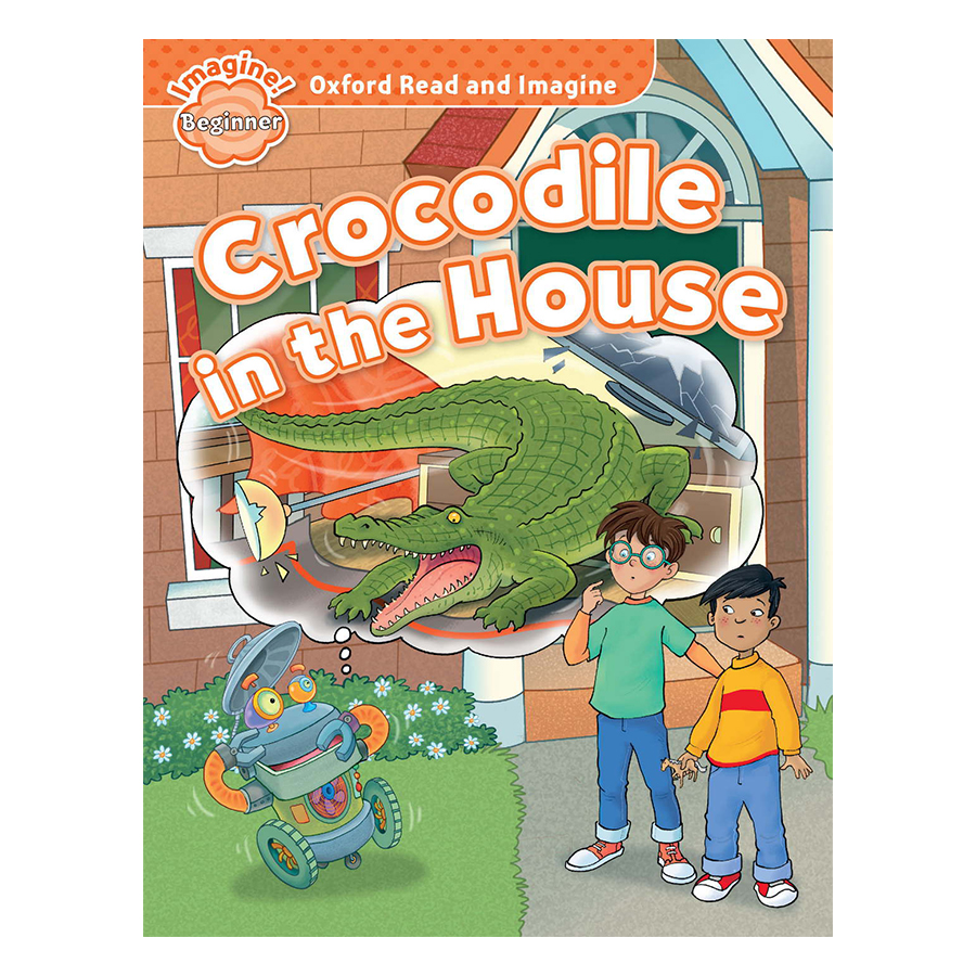 Oxford Read And Imagine Beginner: Crocodile in the House