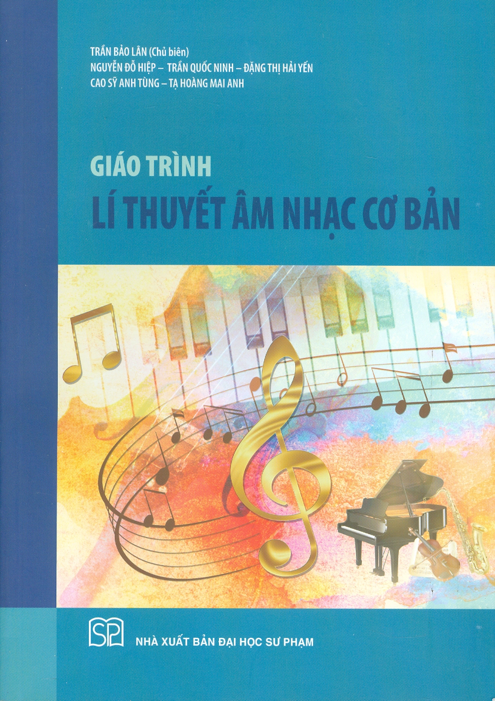 Giáo trình Lí thuyết âm nhạc cơ bản - Trần Bảo Lân (Chủ biên), Nguyễn Đỗ Hiệp, Cao Sĩ Tùng Anh, Trần Quốc Ninh, Đặng Thị Hải Yến, Tạ Hoàng Mai Anh