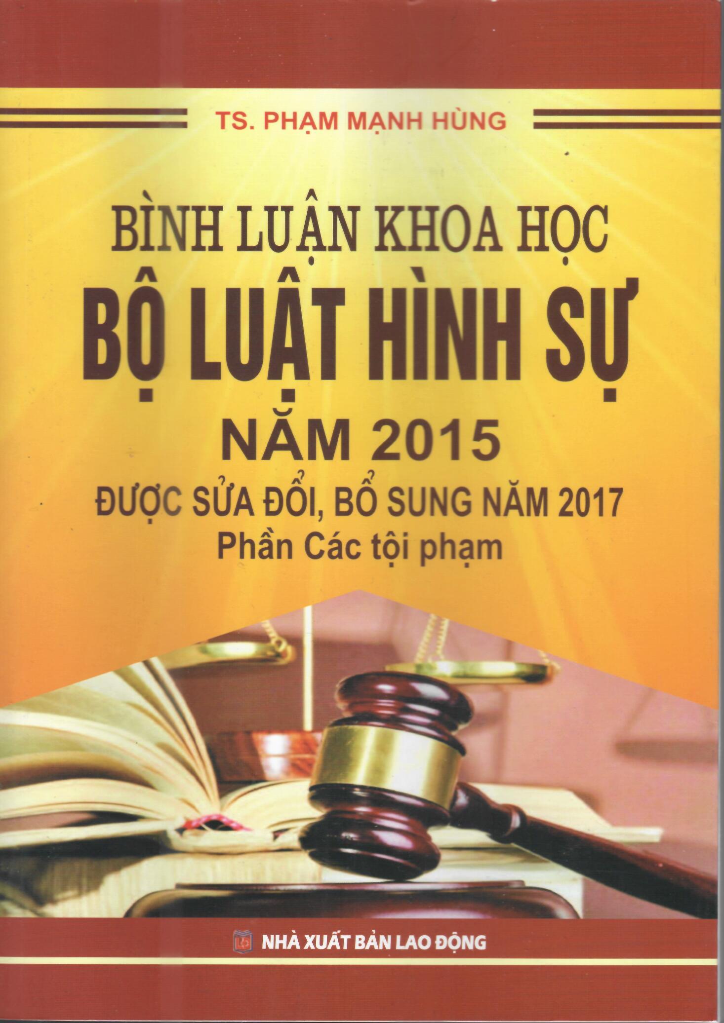 BÌNH LUẬN KHOA HỌC BỘ LUẬT HÌNH SỰ 2015 (SỬA ĐỔI BỔ SUNG 2017) - PHẦN CÁC TỘI PHẠM