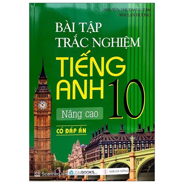 Bài Tập Trắc Nghiệm Tiếng Anh 10 - Nâng Cao (Có Đáp Án)