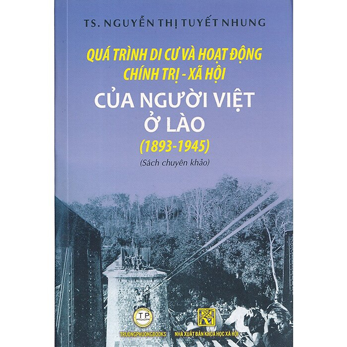 Quá Trinh Di Cư Và Hoạt Động Chính Trị - Xã Hội Của Người Việt Ở Lào (1893 - 1945) - Sách chuyên khảo