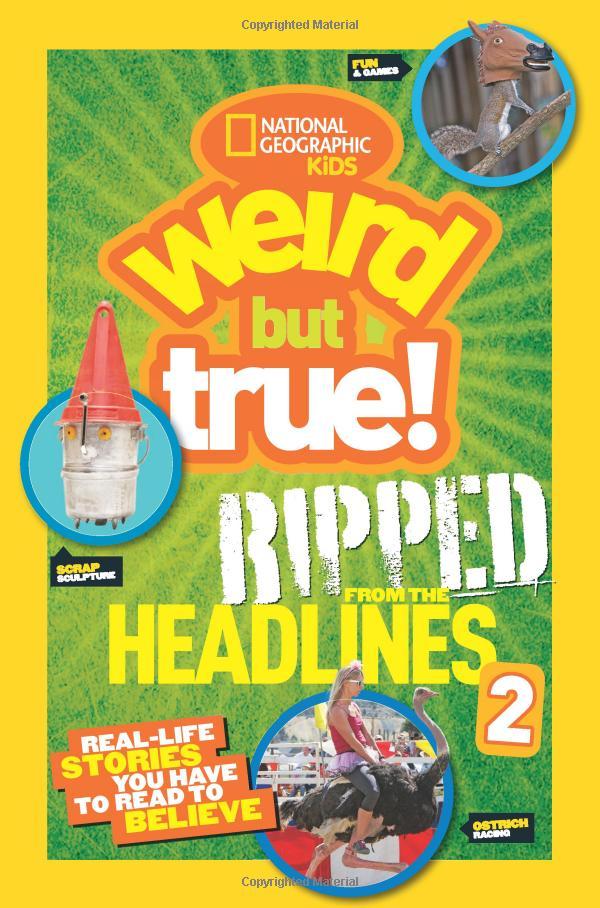 Weird but True! Ripped from the Headlines: 2 : Real-Life Stories You Have to Read to Believe