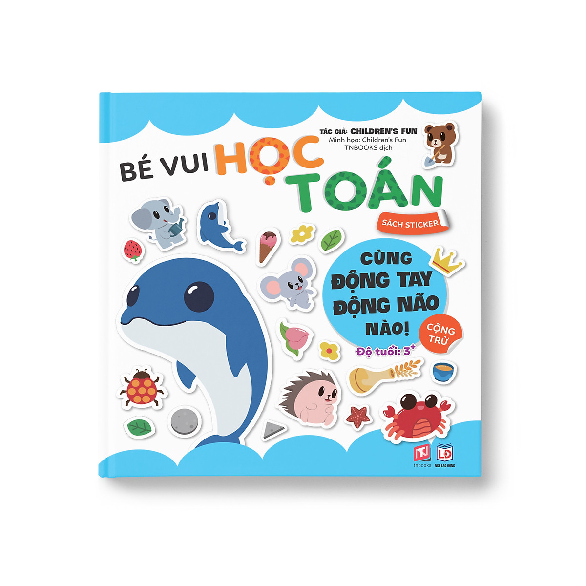 Sách Bóc Dán Bé Vui Học Toán- Sticker vui nhộn cho bé chăm chỉ học toán, sách dành cho mẹ và bé từ 3-12 tuổi- NXB Lao Động