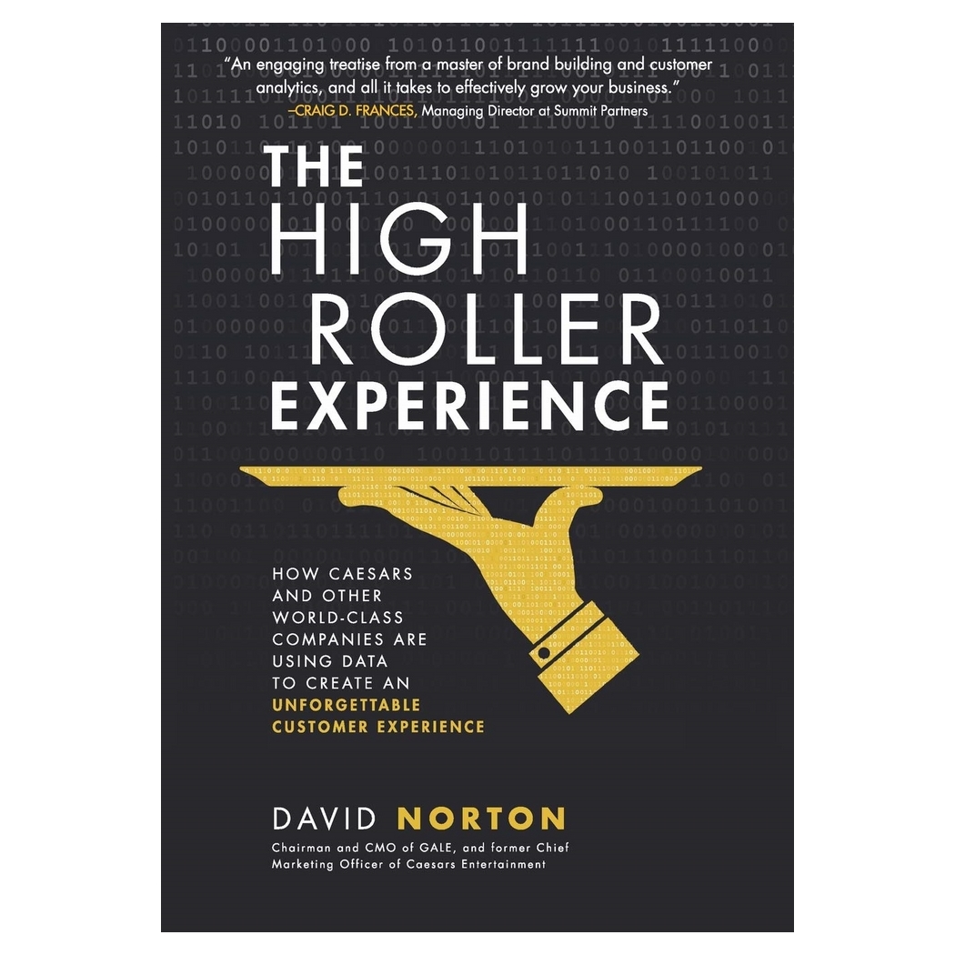 The High Roller Experience: How Caesars and Other World-Class Companies Are Using Data to Create an Unforgettable Customer Experience