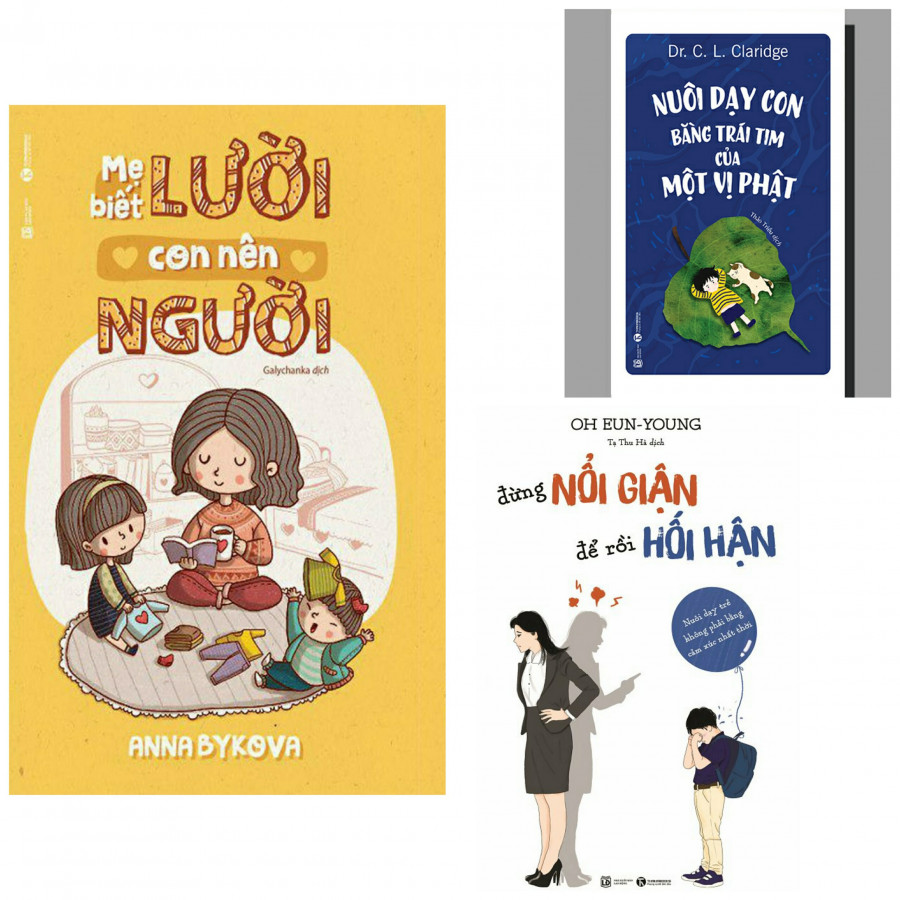 Combo Mẹ Biết Lười Con Nên Người +Nuôi Dạy Con Bằng Một Trái Tim Của Một Vị Phật+Đừng Nổi Giận Để Rồi Hối Hận